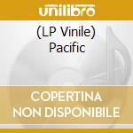 (LP Vinile) Pacific lp vinile