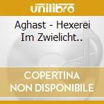 Aghast - Hexerei Im Zwielicht.. cd