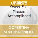 Sweet Fa - Mission Accomplished cd musicale di Sweet Fa