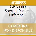 (LP Vinile) Spencer Parker - Different Shapes (12') vinile