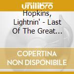 Hopkins, Lightnin' - Last Of The Great Blues.. cd musicale di Hopkins, Lightnin'