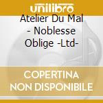 Atelier Du Mal - Noblesse Oblige -Ltd- cd
