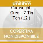 Cartwright, Greg - 7-Tin Ten (12') cd