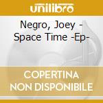 Negro, Joey - Space Time -Ep- cd