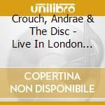 Crouch, Andrae & The Disc - Live In London (2 Lp) cd