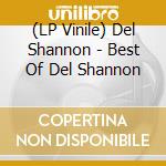 (LP Vinile) Del Shannon - Best Of Del Shannon vinile