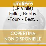 (LP Vinile) Fuller, Bobby -Four- - Best Of The Bobby.. vinile