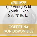 (LP Vinile) Wild Youth - Slap Gat 'N' Roll (Lp+12