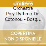 Orchestre Poly-Rythmo De Cotonou - Bosq Meets Poly Rythmo.. cd musicale di Orchestre Poly