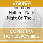 Jonathan Hulten - Dark Night Of The Soul cd