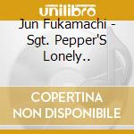 Jun Fukamachi - Sgt. Pepper'S Lonely.. cd musicale di Jun Fukamachi