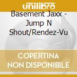 Basement Jaxx - Jump N Shout/Rendez-Vu cd