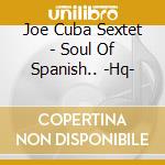 Joe Cuba Sextet - Soul Of Spanish.. -Hq- cd musicale di Joe Cuba Sextet