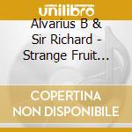 Alvarius B & Sir Richard - Strange Fruit (10') cd