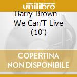 Barry Brown - We Can'T Live (10