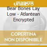 Bear Bones Lay Low - Atlantean Encrypted cd