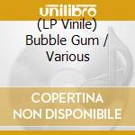 (LP Vinile) Bubble Gum / Various vinile