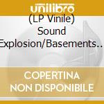 (LP Vinile) Sound Explosion/Basements - Explosive Sound Of..... lp vinile di Sound Explosion/Basements