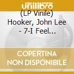 (LP Vinile) Hooker, John Lee - 7-I Feel Good Parts 1 & 2 vinile