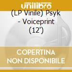 (LP Vinile) Psyk - Voiceprint (12') vinile