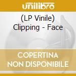 (LP Vinile) Clipping - Face lp vinile di Clipping