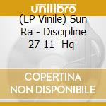(LP Vinile) Sun Ra - Discipline 27-11 -Hq- lp vinile di Sun Ra