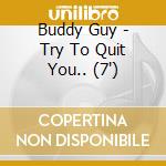 Buddy Guy - Try To Quit You.. (7