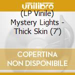 (LP Vinile) Mystery Lights - Thick Skin (7') vinile