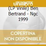 (LP Vinile) Ben Bertrand - Ngc 1999 vinile