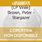 (LP Vinile) Brown, Peter - Stargazer vinile