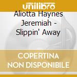Aliotta Haynes Jeremiah - Slippin' Away cd