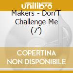 Makers - Don'T Challenge Me (7