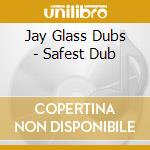 Jay Glass Dubs - Safest Dub cd