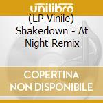 (LP Vinile) Shakedown - At Night Remix vinile