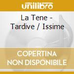 La Tene - Tardive / Issime cd musicale di La Tene