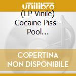 (LP Vinile) Cocaine Piss - Pool -Coloured- vinile