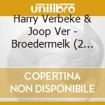 Harry Verbeke & Joop Ver - Broedermelk (2 Cd) cd