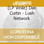 (LP Vinile) Dan Curtin - Lush Network vinile