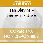 Ian Blevins - Serpent - Unse cd musicale di Ian Blevins