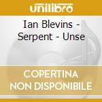 Ian Blevins - Serpent - Unse cd