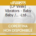 (LP Vinile) Vibrators - Baby Baby /.. -Ltd- (7