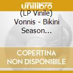(LP Vinile) Vonnis - Bikini Season -Download- lp vinile