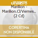Marillion - Marillion.Cl/Viernes.. (2 Cd) cd