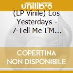 (LP Vinile) Los Yesterdays - 7-Tell Me I'M Dreaming vinile
