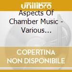 Aspects Of Chamber Music - Various Composers cd