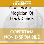 Goat Horns - Magician Of Black Chaos