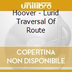Hoover - Lurid Traversal Of Route cd