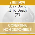 Jbs - Doing It To Death (7') cd