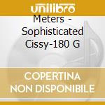 Meters - Sophisticated Cissy-180 G cd musicale di Meters