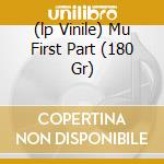 (lp Vinile) Mu First Part (180 Gr) cd